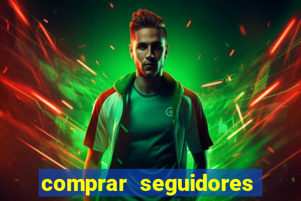 comprar seguidores que interagem